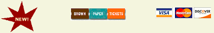 Charge Your Tickets Today Online Or By Phone At BROWN PAPER TICKETS! They Accept Visa MasterCard Discover